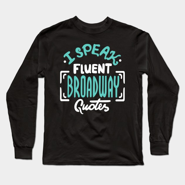 I Speak Fluent Broadway Quotes Long Sleeve T-Shirt by KsuAnn